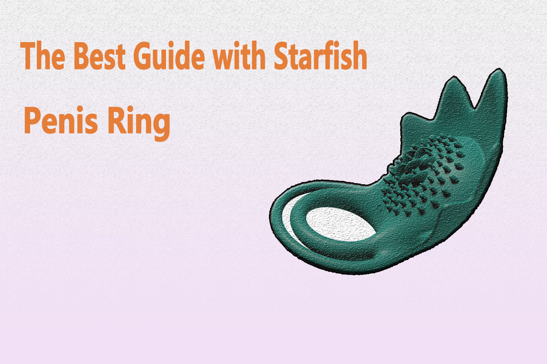 The Best Guide to Starfish Penis Rings
