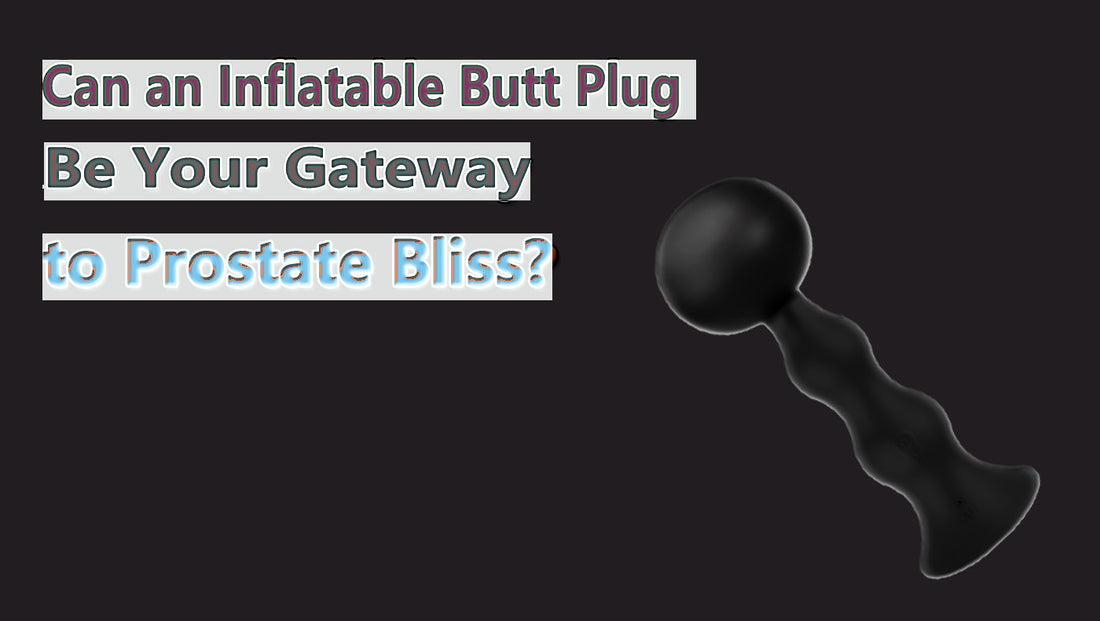 Can an Inflatable Butt Plug Be Your Gateway to Prostate Bliss?