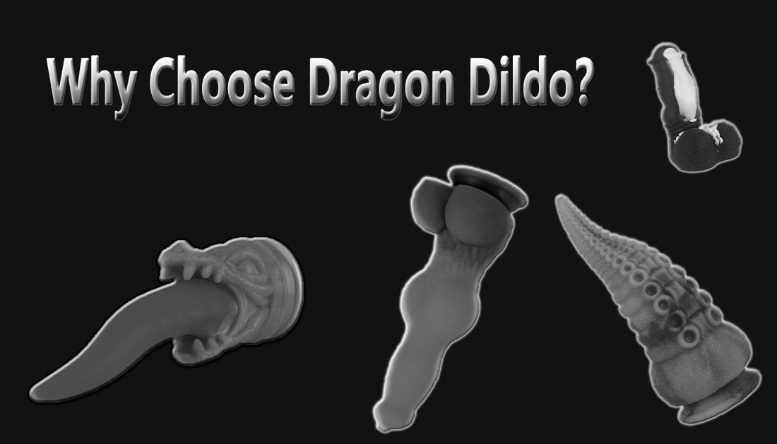 Why choose dragon dildo?