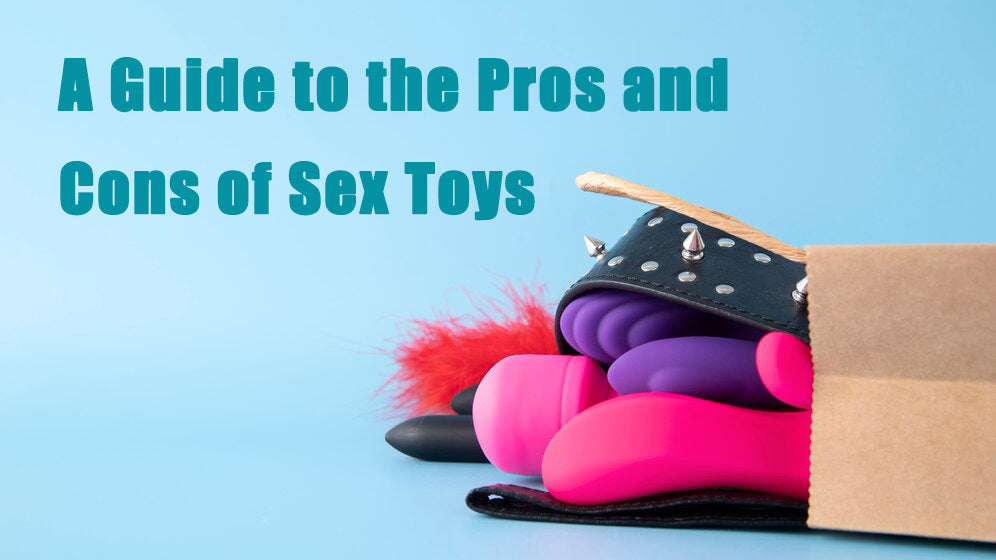 A Guide to the Pros and Cons of Sex Toys