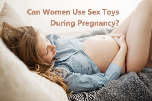 Can Women Use Sex Toys During Pregnancy?