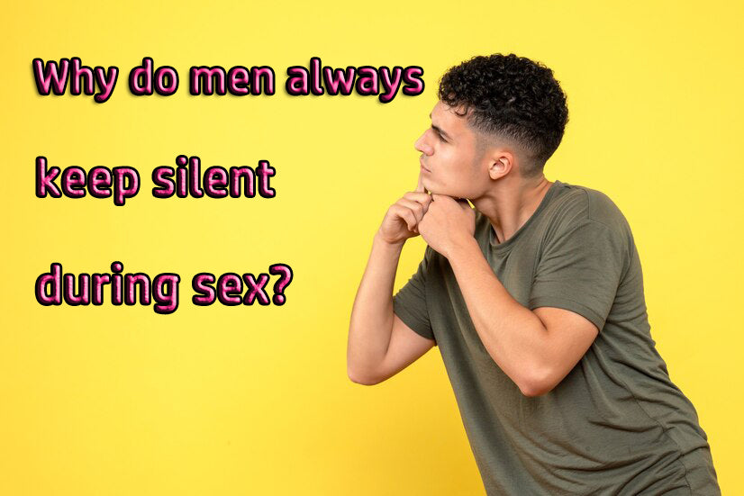 Why do men always keep silent during sex?